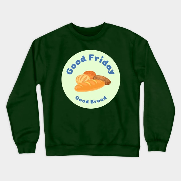 Good Friday Good Bread Crewneck Sweatshirt by MilkyBerry